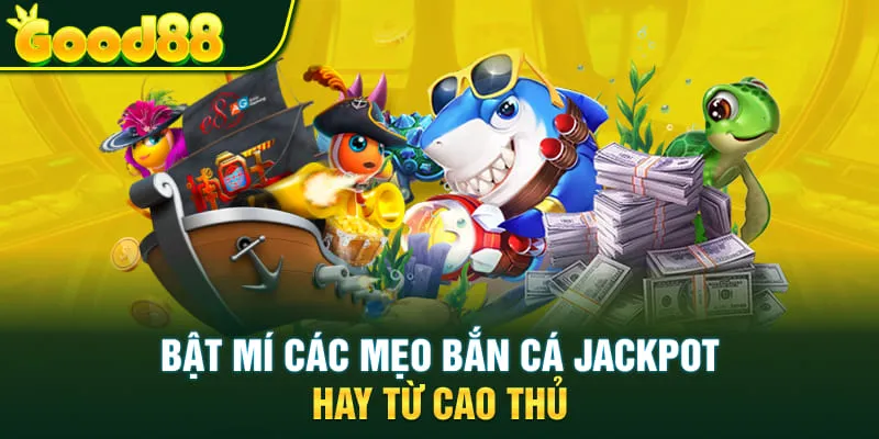 Bật mí các mẹo bắn cá Jackpot hay từ cao thủ