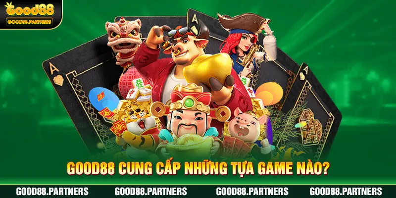 GOOD88 cung cấp những tựa game nào?